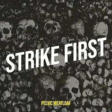 Pelvic Meatloaf : Strike First